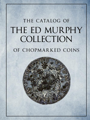 The Catalog of the Ed Murphy Collection of Chopmarked Coins