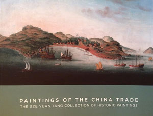 Paintings of the China Trade: The Sze Yuan Tang Collection of Historic Paintings - Patrick Conner